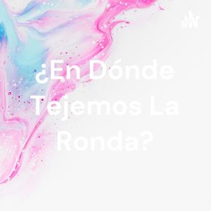 ¿En Dónde Tejemos La Ronda?