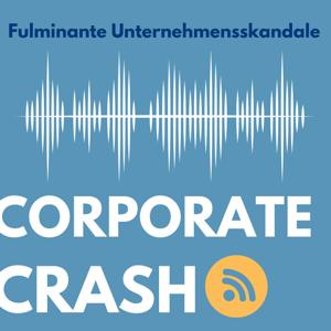 Corporate Crash - Unternehmensskandale, Wirtschaftsaffären, spektakuläre Pleiten.