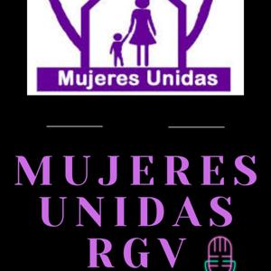 Mujeres Unidas RGV Podcast