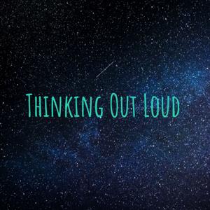 Thinking Out Loud