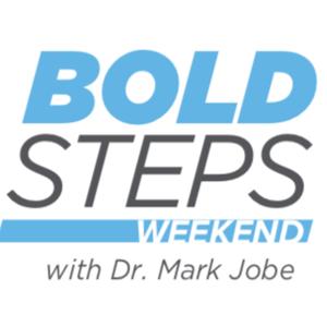 Bold Steps Weekend with Dr. Mark Jobe by Moody Radio