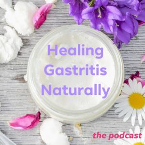 Healing Gastritis Naturally by Leslie Smith