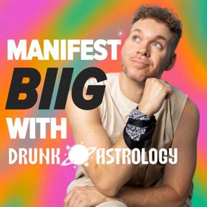 Manifest BIIG with Drunk Astrology