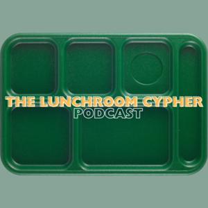 Lunchroom Cypher Podcast