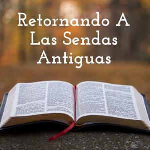 Retornando A Las Sendas Antiguas