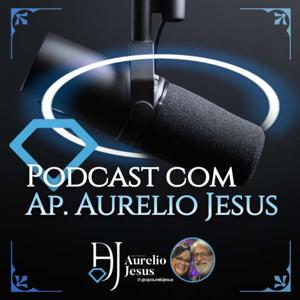 Podcast com Ap. Aurelio Jesus