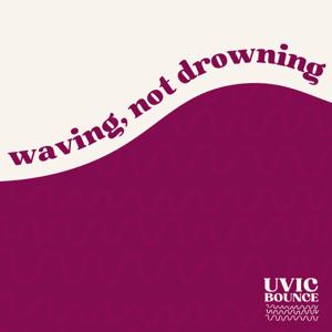 UVic Bounce: Waving, Not Drowning