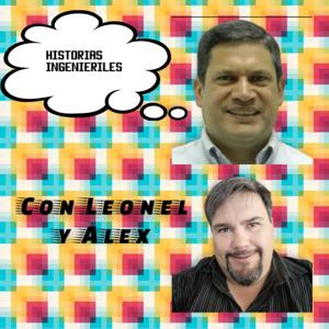 Historias Ingenieriles con Leonel y Alex.