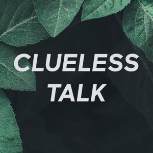 CLUELESS TALK