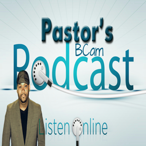 Pastor BCam's Podcast