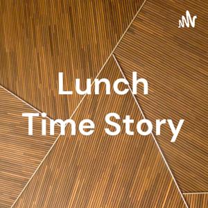 Lunch Time Story