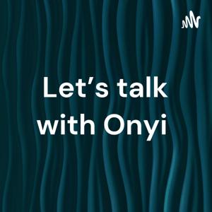 Let’s talk with Onyi 🎙