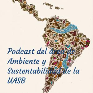 Podcast del área de Ambiente y Sustentabilidad de la UASB