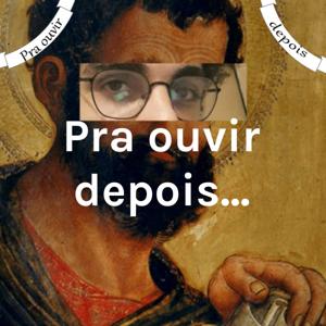 Pra ouvir depois...