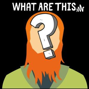 What Are This? Podcast