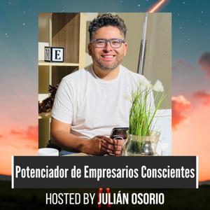 Potenciador de Empresarios Conscientes - Hosted by Julián Osorio