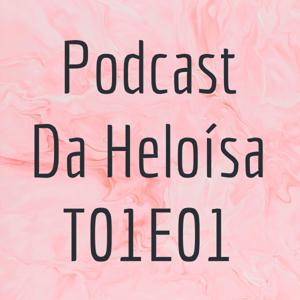 Podcast Da Heloísa