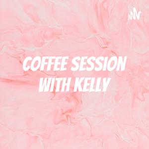 A Coffee session with Kelly