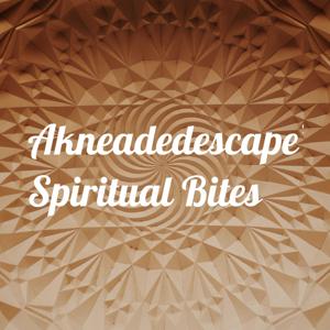 Akneadedescape's Spiritual Bites