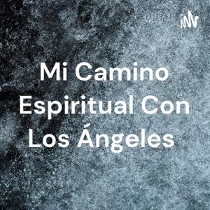 Mi Camino Espiritual Con Los Ángeles