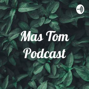 Mas Tom Podcast