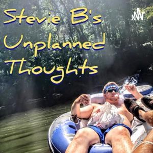 Stevie B's Unplanned Thoughts