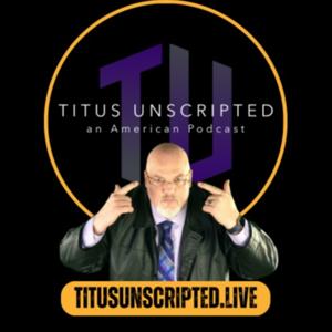 Titus Unscripted - an American Podcast