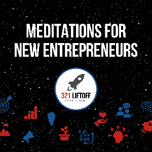 Meditations for New Entrepreneurs by 321 Liftoff