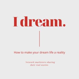 I DREAM - ENTREPRENEURS CREATING DREAM LIVES