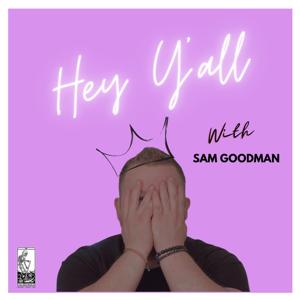 Hey Y'all with Sam Goodman