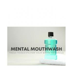 Mental Mouthwash