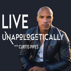 LIVE UNAPOLOGETICALLY with Curtis Pipes