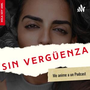 Me animé a hacer un podcast... ¡SIN VERGÜENZA!