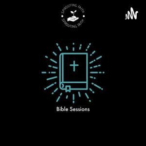 The Sprouting Faith Presents... Bible Sessions