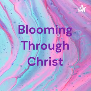 Blooming Through Christ