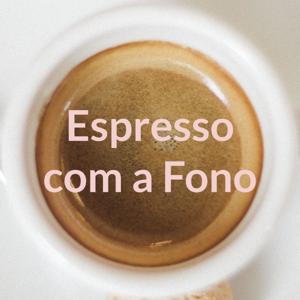 Espresso com a Fono