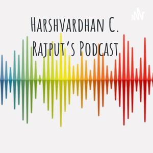 Harshvardhan C. Rajput's Podcast