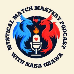 Mystical Match Mastery Podcast with Nasahrhette Gbawa