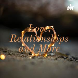 Love, Relationships and More