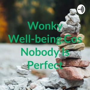 Wonky Well-being.Cos Nobody Is Perfect