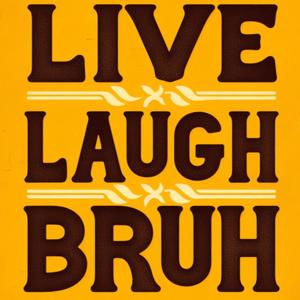 Live Laugh Bruh Podcast