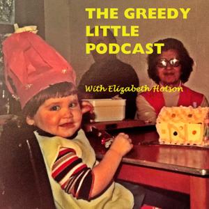 The Greedy Little Podcast