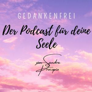 „Gedankenfrei“ der Podcast für deine Seele.