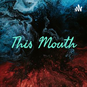 This Mouth
Overthinking Out Loud