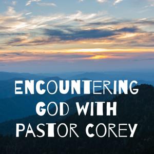 Encountering God with Pastor Corey