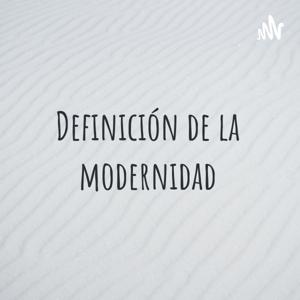 Definición de la modernidad