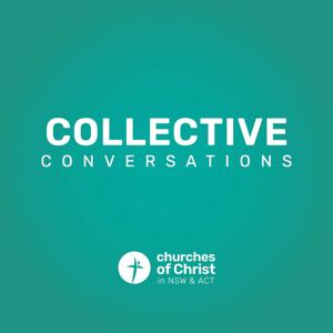 Collective Conversations | A Podcast by churches of Christ in NSW and ACT