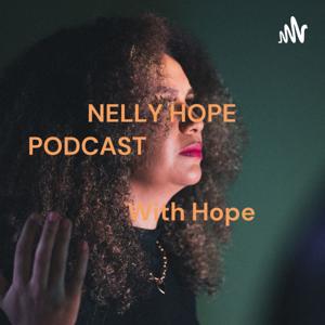 NELLY HOPE PODCAST                                                                                With Hope