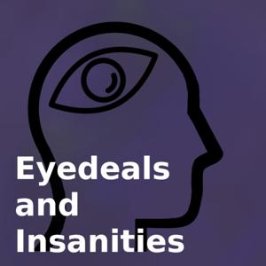 Eyedeals and Insanities