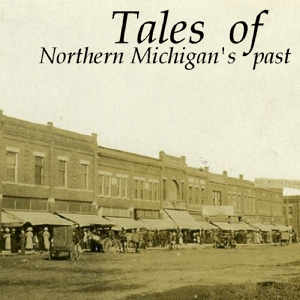 Tales of Northern Michigan's Past by MacDonald Garber Broadcasting